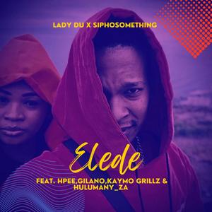 Elede (feat. Lady du, Gilano, HPEE, Kaymo Grillz & Hulumany)