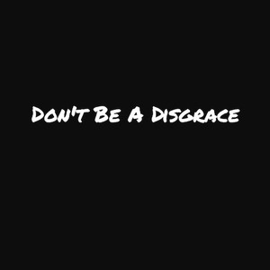 Don't Be A Disgrace (Sped UP) (Explicit)