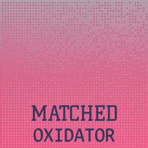 Matched Oxidator