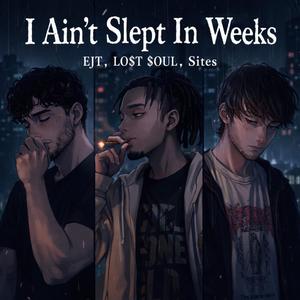 I Ain't Slept In Weeks (feat. Lo$t $oul & Sites) (Explicit)
