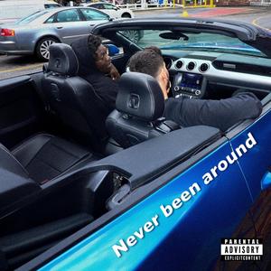 Never Been Around (Explicit)