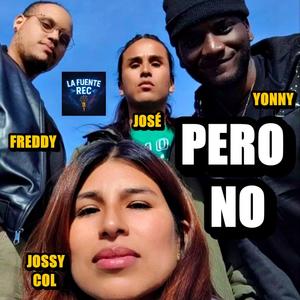 PERO NO (feat. JOSSY COL, YONNY & FREDDY) (Explicit)