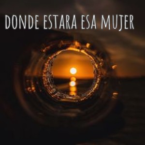 Donde Estara Esa Mujer