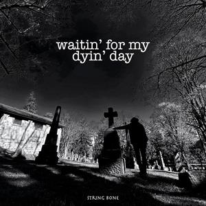 Waitin' For My Dyin' Day (feat. George Leger III)