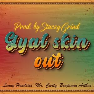 Gyal skin out (feat. Benjamin Arthur) (Explicit)