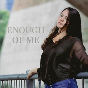 Enough of Me