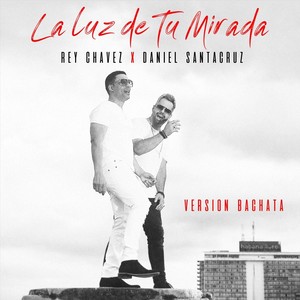 La Luz de Tu Mirada[feat. Daniel Santacruz] (Version Bachata)