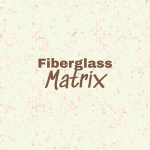 Fiberglass Matrix