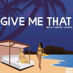 Give Me That(feat. Whitney Chantèl) (Explicit)