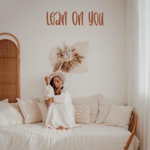 Lean on you