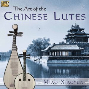 CHINA Xiaoyun Miao: Art of the Chinese Lute