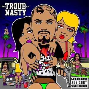 The Troub Nasty (Explicit)