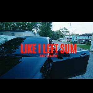 Like I Left Sum (Explicit)