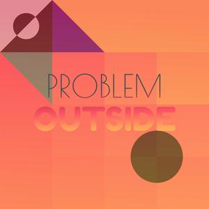 Problem Outside