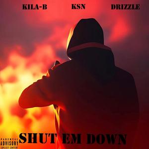 Shut Em Down (feat. KSN & Drizzle) (Explicit)