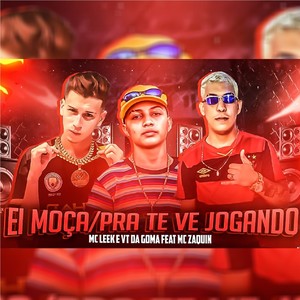 Ei Moça / Pra Te Ver Jogando(feat. MC Zaquin)(Brega Funk)