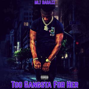Too Gangsta For Her (Explicit)