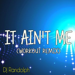 It Ain't Me (Workout Remix)