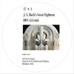 17 + 1. Bach's Great Eighteen (Leipzig) Chorales BWV 651 - 668