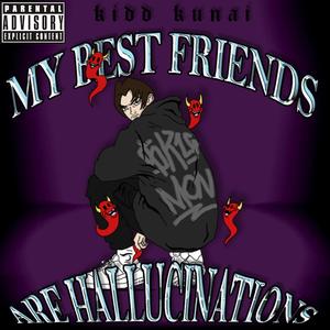 MY BEST FRIENDS ARE HALUCINATIONS (Explicit)