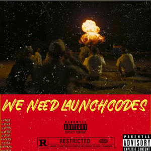 WE NEED LAUNCHCODE$ (Explicit)