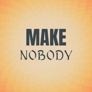 Make Nobody