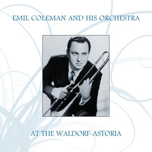 Emil Coleman And His Orchestra At The Waldorf-Astoria