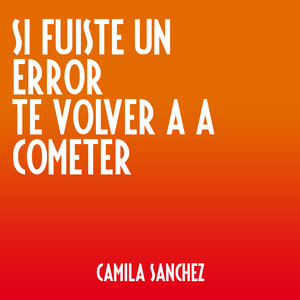 Si Fuiste un Error Te Volvería a Cometer