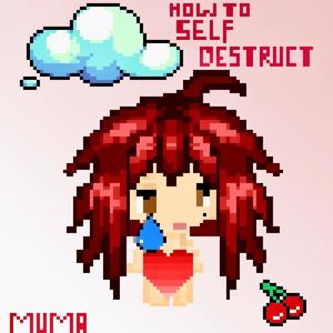 how to self destruct (Explicit)