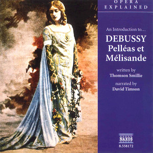 Opera Explained: DEBUSSY - Pelleas et Melisande (Smillie)