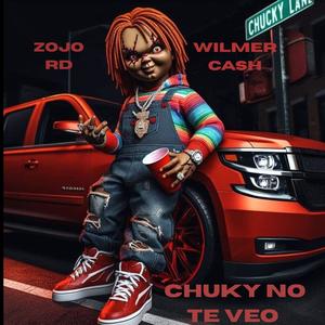 CHUKY NO TE VEO (feat. ZOJO RD)