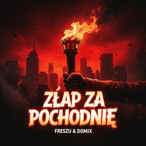 Złap za pochodnię (feat. DomiX|Explicit)