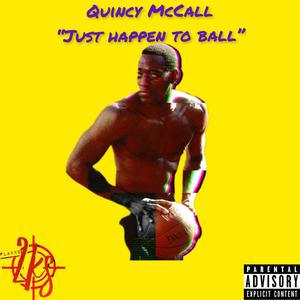 Quincy McCall "Just Happen To Ball" (Explicit)