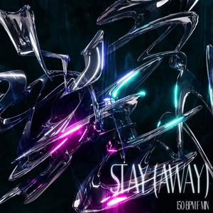 STAY (away)