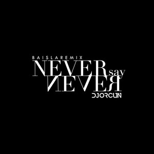 Never Say Never (Baisla Remix)