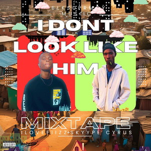 I Don't Look Like Him (Mixtape) [Explicit]