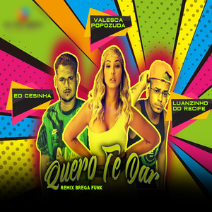 Quero Te Dar(feat. Valesca Popozuda) (Remix Brega Funk|Explicit)