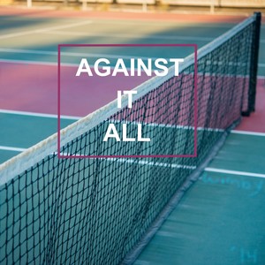 Against It All