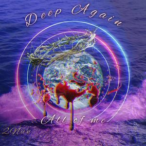 Deep Again (All Of Me)