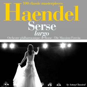 Haendel : Serse, largo (100 classic masterpieces)