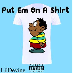 Put Em On A Shirt (Explicit)