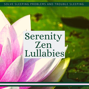 Serenity Zen Lullabies - Solve Sleeping Problems and Trouble Sleeping