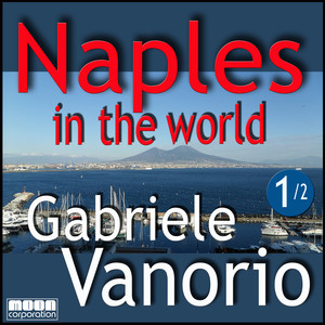 Naples in the world - Gabriele Vanorio, Vol. 1