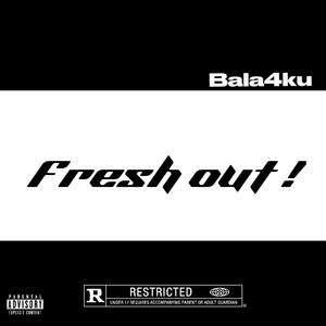 fresh out bala4ku (Explicit)