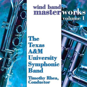 TEXAS A AND M SYMPHONIC BAND: Wind Band Masterworks, Vol. 1