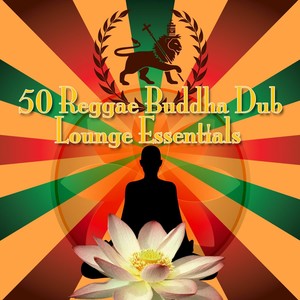 50 Reggae Buddha Dub Lounge Essentials