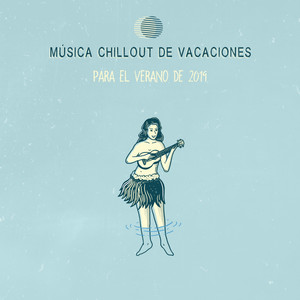 Música Chillout de Vacaciones para el Verano de 2019