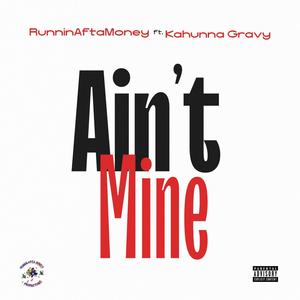 Ain't Mine (feat. Cahunna Gravy) (Explicit)