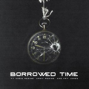 Borrowed Time (feat. Angie Regime, Army Regime & Kry Jones) (Explicit)