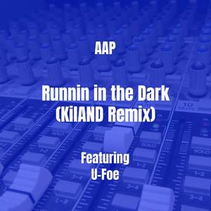 Runnin in the Dark (KilAND Remix) [Explicit]